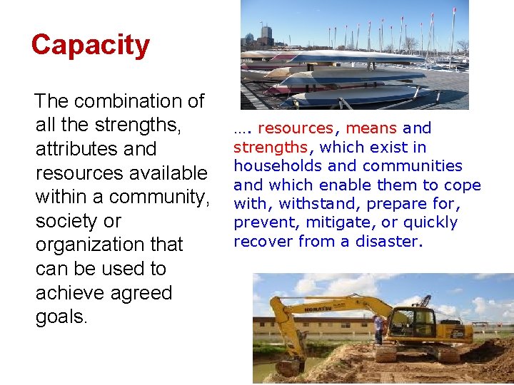 Capacity The combination of all the strengths, attributes and resources available within a community,