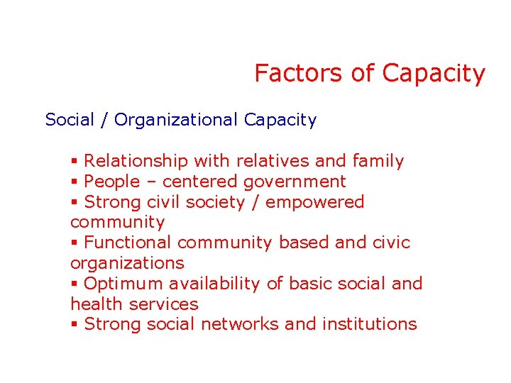 Factors of Capacity Social / Organizational Capacity § Relationship with relatives and family §