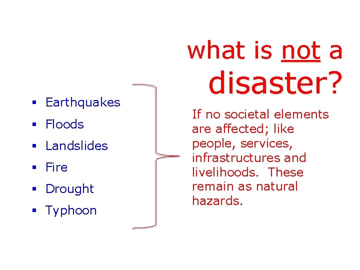 what is not a § Earthquakes § Floods § Landslides § Fire § Drought