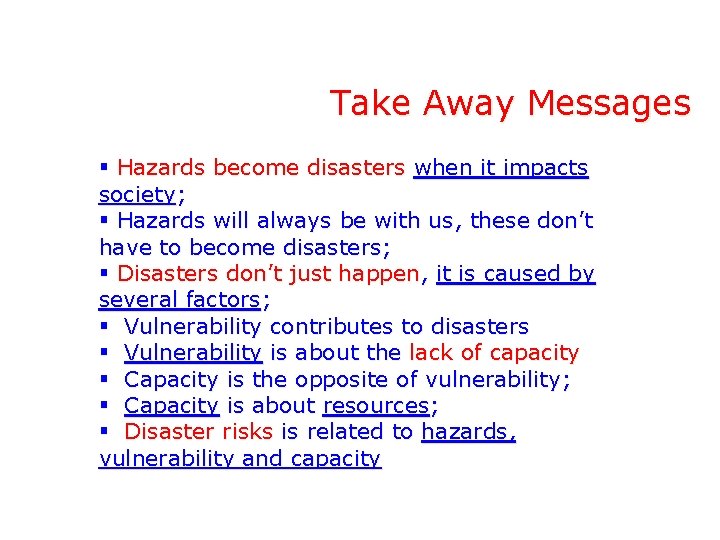 Take Away Messages § Hazards become disasters when it impacts society; § Hazards will