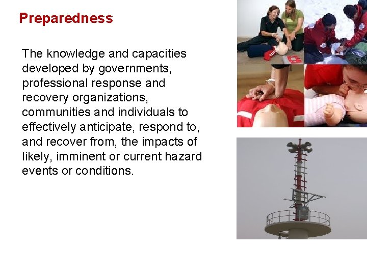 Preparedness The knowledge and capacities developed by governments, professional response and recovery organizations, communities