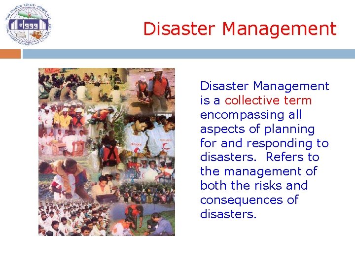 Disaster Management is a collective term encompassing all aspects of planning for and responding