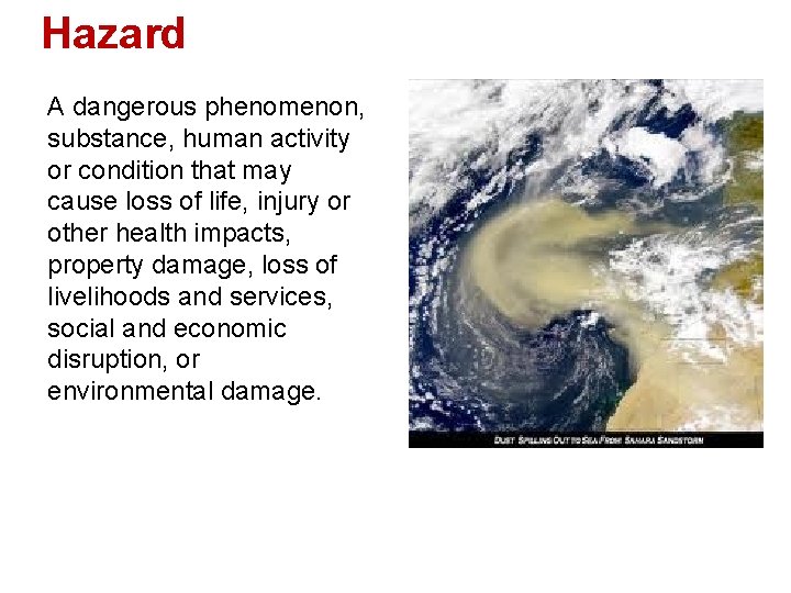 Hazard A dangerous phenomenon, substance, human activity or condition that may cause loss of