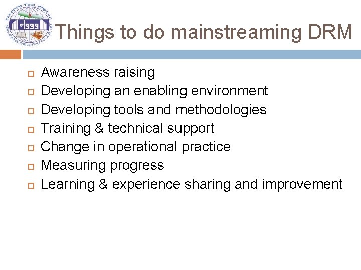 Things to do mainstreaming DRM Awareness raising Developing an enabling environment Developing tools and