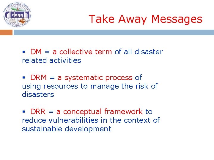 Take Away Messages § DM = a collective term of all disaster related activities