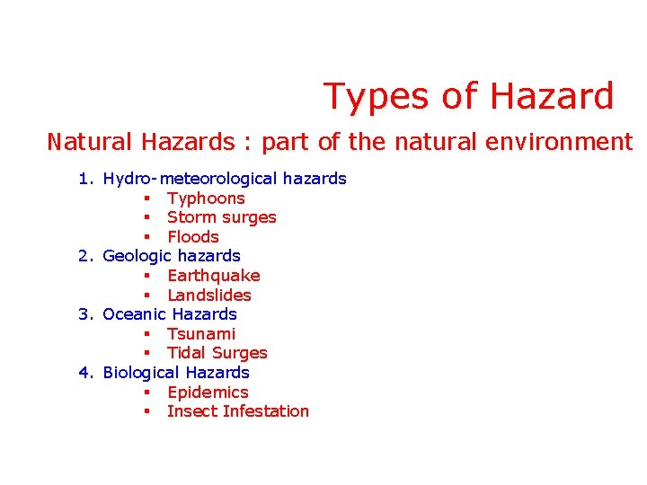 Types of Hazard Natural Hazards : part of the natural environment 1. Hydro-meteorological hazards