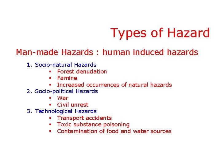 Types of Hazard Man-made Hazards : human induced hazards 1. Socio-natural Hazards § Forest