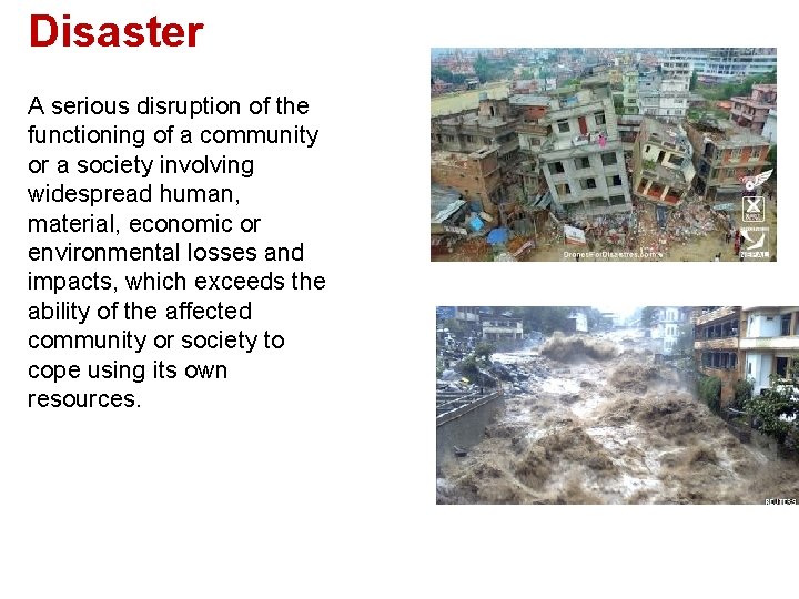 Disaster A serious disruption of the functioning of a community or a society involving