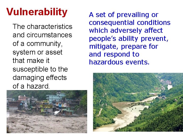 Vulnerability The characteristics and circumstances of a community, system or asset that make it