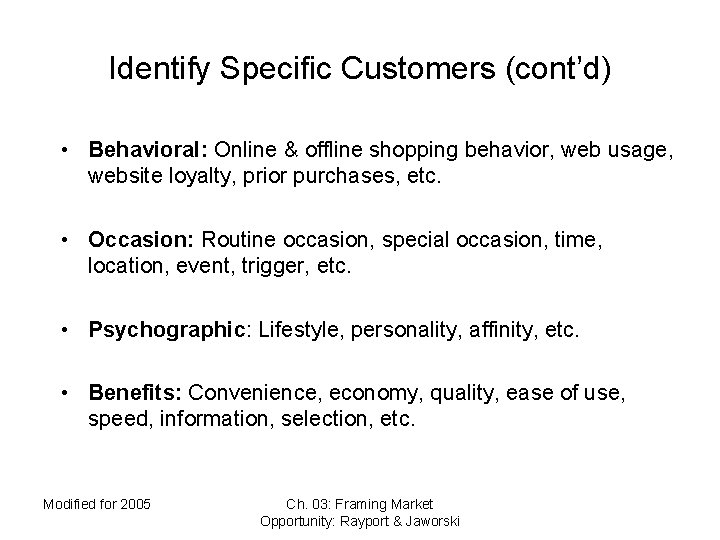 Identify Specific Customers (cont’d) • Behavioral: Online & offline shopping behavior, web usage, website