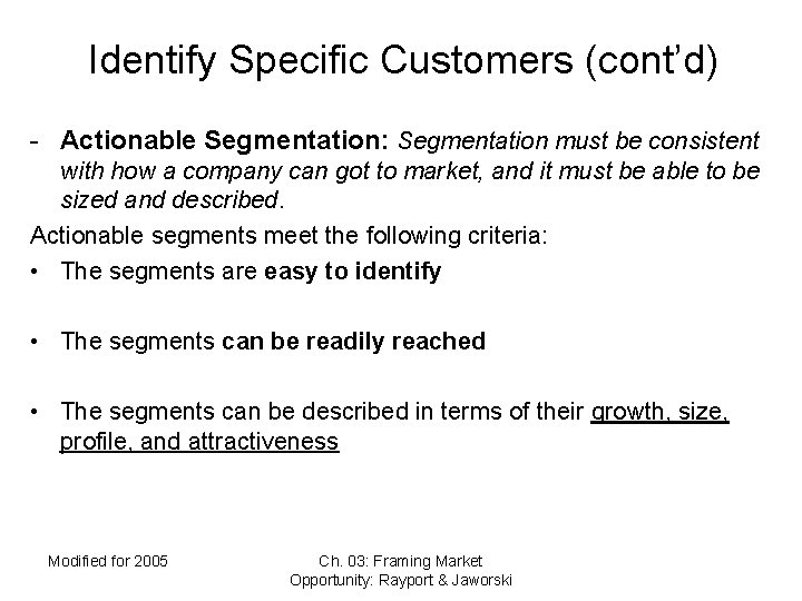 Identify Specific Customers (cont’d) - Actionable Segmentation: Segmentation must be consistent with how a