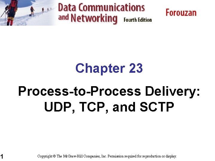 Chapter 23 Process-to-Process Delivery: UDP, TCP, and SCTP 1 Copyright © The Mc. Graw-Hill