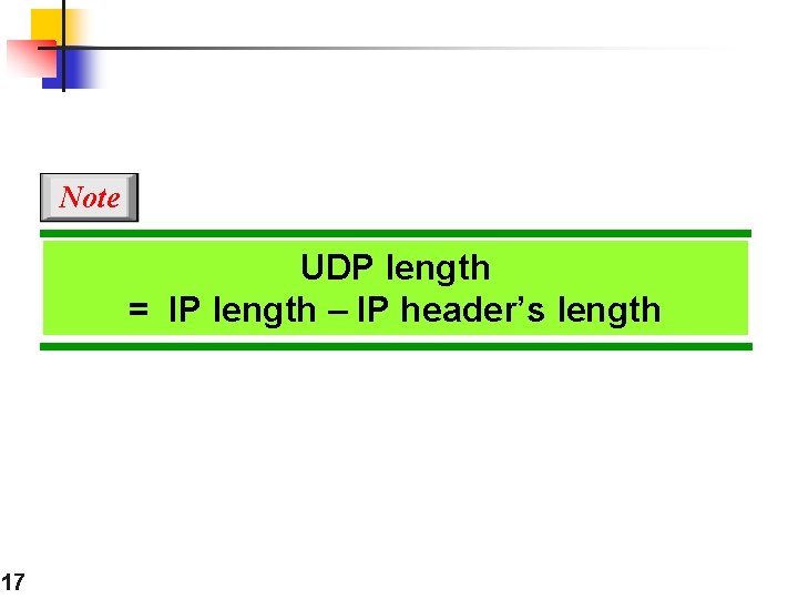 Note UDP length = IP length – IP header’s length 17 