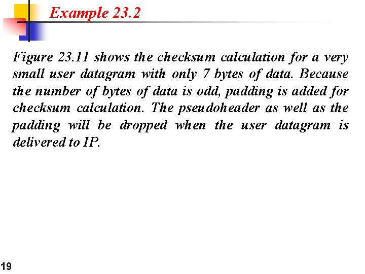 Example 23. 2 Figure 23. 11 shows the checksum calculation for a very small