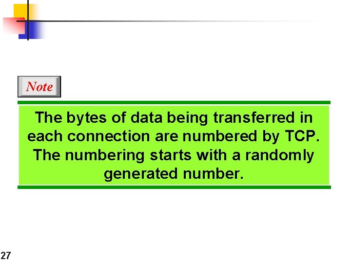 Note The bytes of data being transferred in each connection are numbered by TCP.