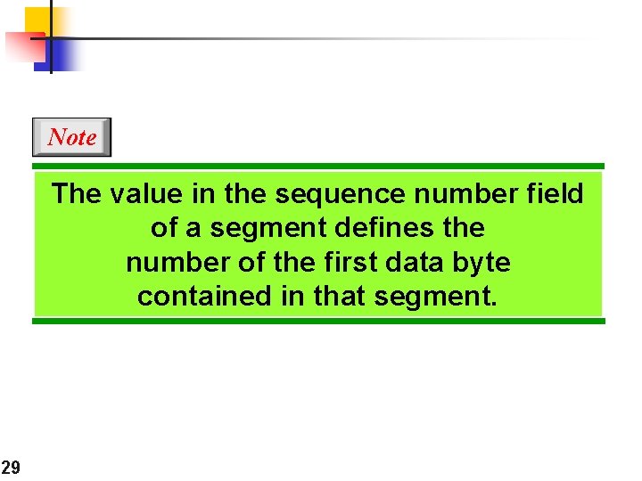 Note The value in the sequence number field of a segment defines the number