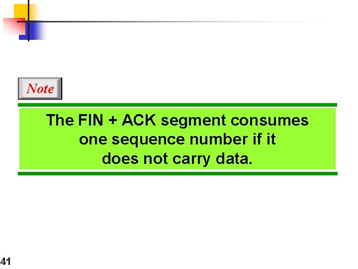 Note The FIN + ACK segment consumes one sequence number if it does not