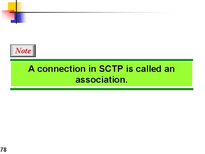 Note A connection in SCTP is called an association. 78 
