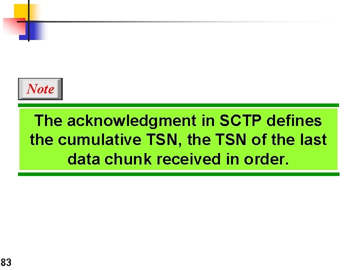 Note The acknowledgment in SCTP defines the cumulative TSN, the TSN of the last
