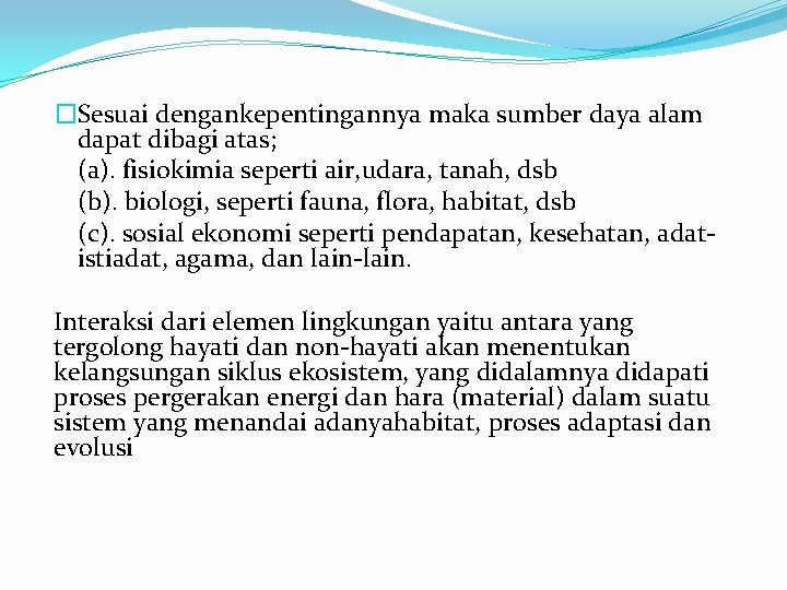 �Sesuai dengankepentingannya maka sumber daya alam dapat dibagi atas; (a). fisiokimia seperti air, udara,