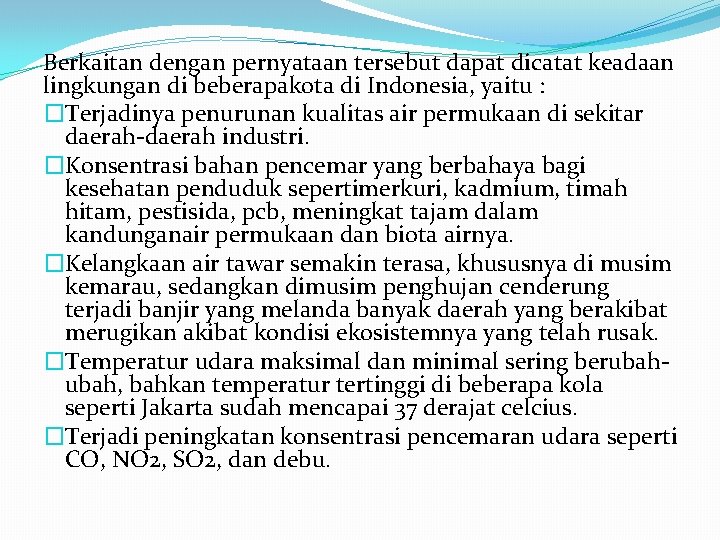 Berkaitan dengan pernyataan tersebut dapat dicatat keadaan lingkungan di beberapakota di Indonesia, yaitu :