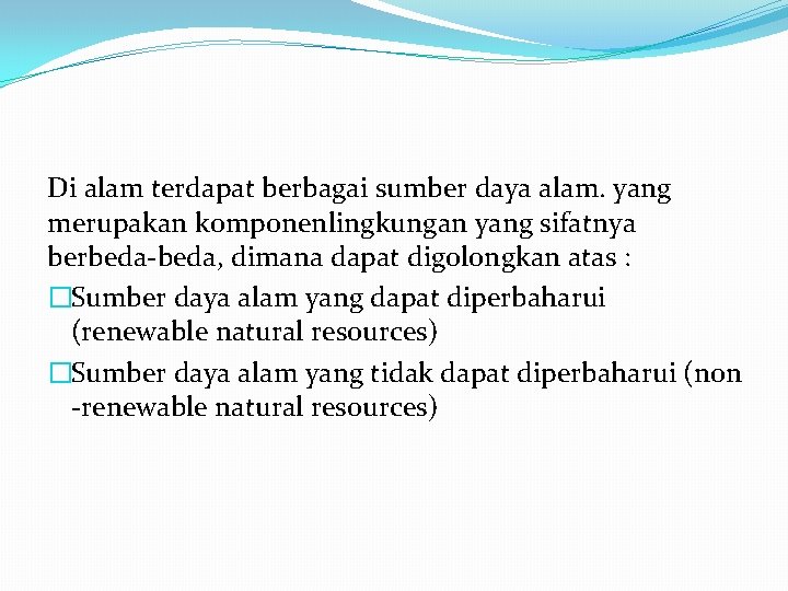 Di alam terdapat berbagai sumber daya alam. yang merupakan komponenlingkungan yang sifatnya berbeda-beda, dimana