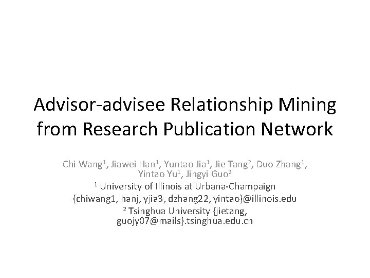 Advisor-advisee Relationship Mining from Research Publication Network Chi Wang 1, Jiawei Han 1, Yuntao