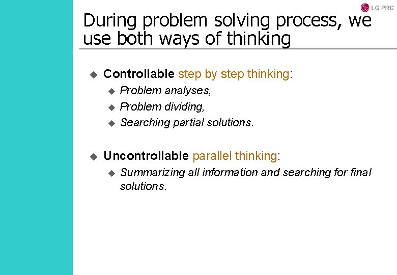 During problem solving process, we use both ways of thinking u Controllable step by