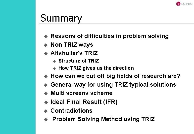 Summary u u u Reasons of difficulties in problem solving Non TRIZ ways Altshuller's