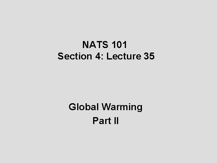 NATS 101 Section 4: Lecture 35 Global Warming Part II 