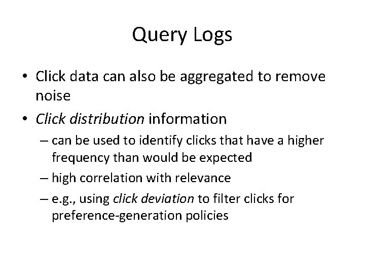 Query Logs • Click data can also be aggregated to remove noise • Click