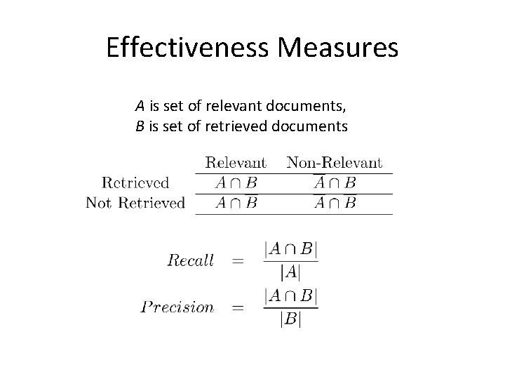 Effectiveness Measures A is set of relevant documents, B is set of retrieved documents