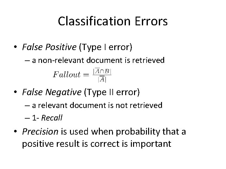 Classification Errors • False Positive (Type I error) – a non-relevant document is retrieved