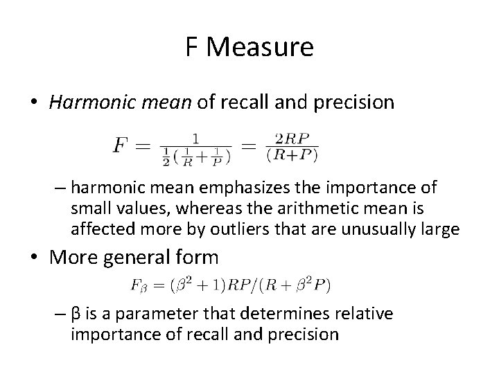 F Measure • Harmonic mean of recall and precision – harmonic mean emphasizes the