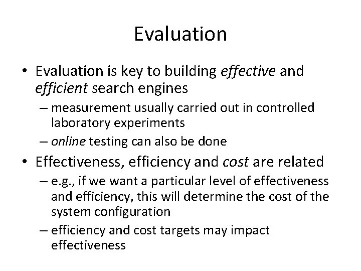 Evaluation • Evaluation is key to building effective and efficient search engines – measurement