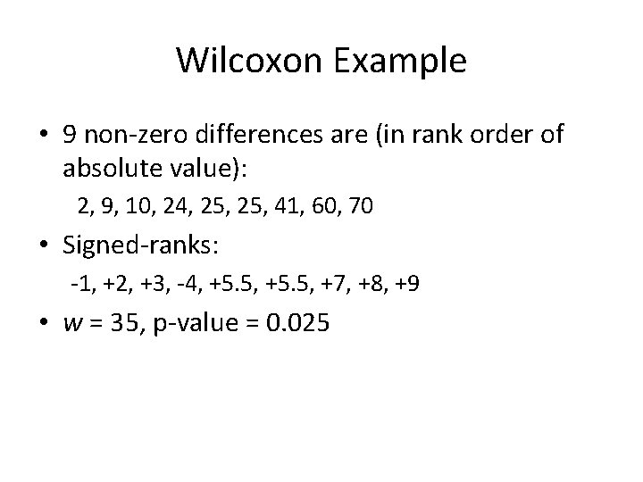 Wilcoxon Example • 9 non-zero differences are (in rank order of absolute value): 2,