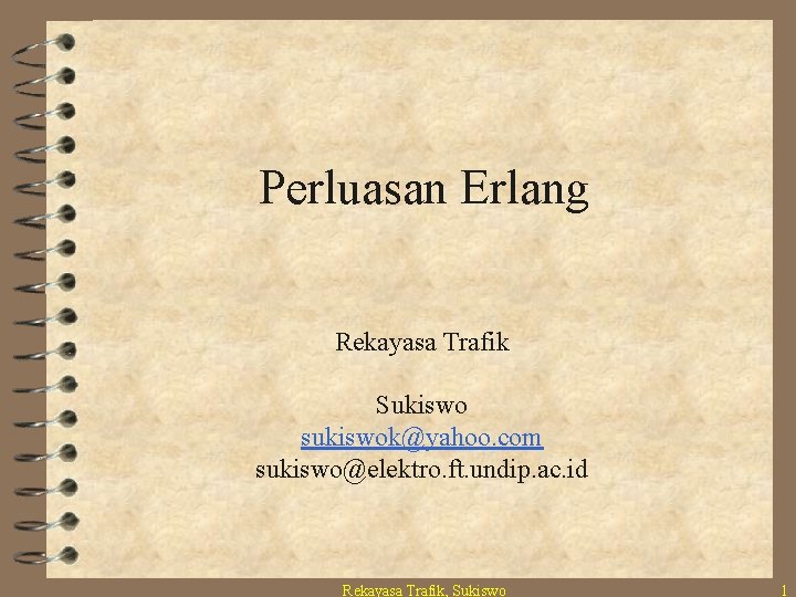 Perluasan Erlang Rekayasa Trafik Sukiswo sukiswok@yahoo. com sukiswo@elektro. ft. undip. ac. id Rekayasa Trafik,