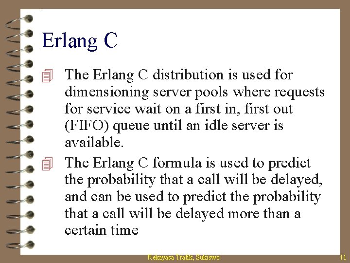 Erlang C 4 The Erlang C distribution is used for dimensioning server pools where