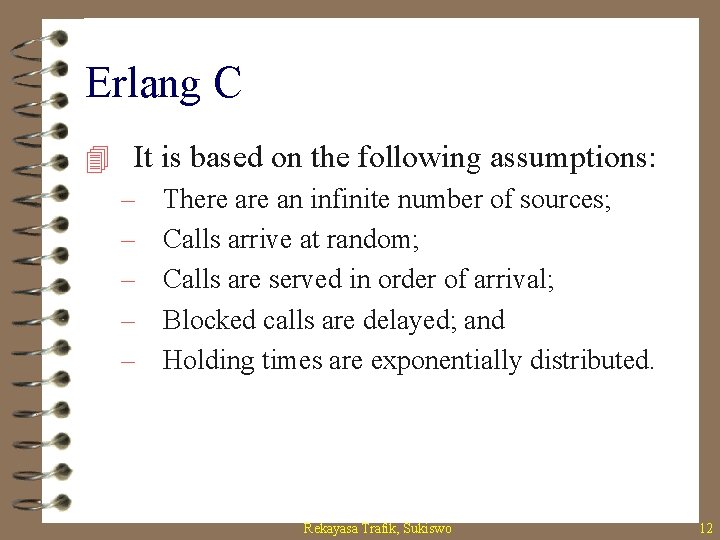 Erlang C 4 It is based on the following assumptions: – There an infinite