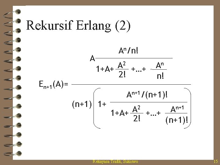 Rekursif Erlang (2) A En+1(A)= An/n! 2 A 1+A+ +…+ 2! (n+1) 1+ An