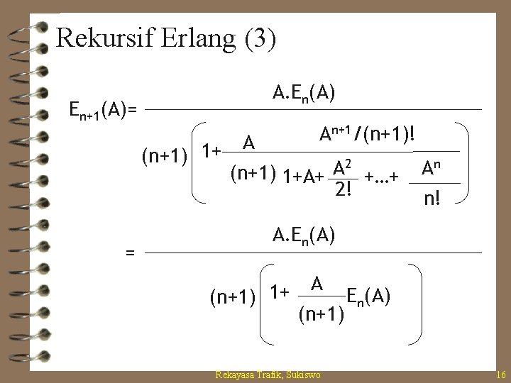 Rekursif Erlang (3) A. En(A) En+1(A)= (n+1) 1+ = An+1/(n+1)! A 2 A (n+1)
