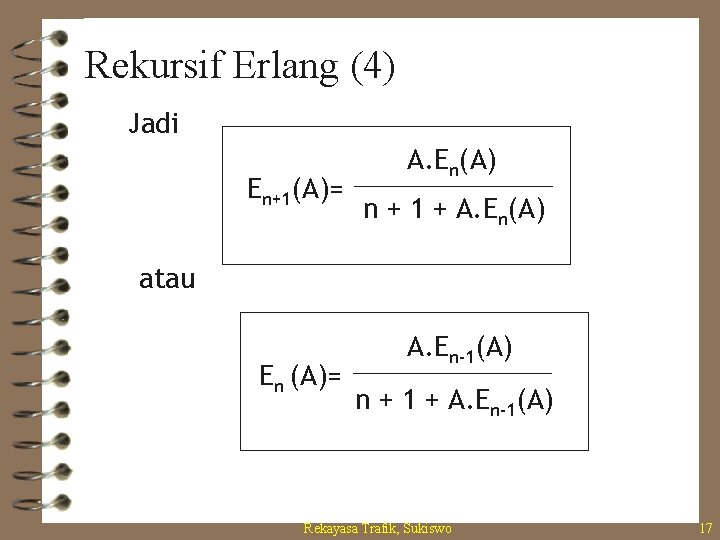 Rekursif Erlang (4) Jadi En+1(A)= A. En(A) n + 1 + A. En(A) atau