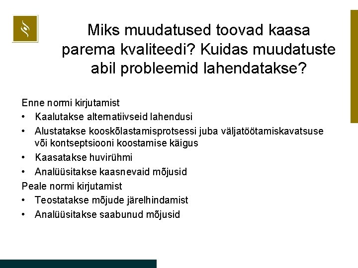 Miks muudatused toovad kaasa parema kvaliteedi? Kuidas muudatuste abil probleemid lahendatakse? Enne normi kirjutamist