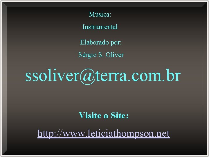 Música: Instrumental Elaborado por: Sérgio S. Oliver ssoliver@terra. com. br Visite o Site: http: