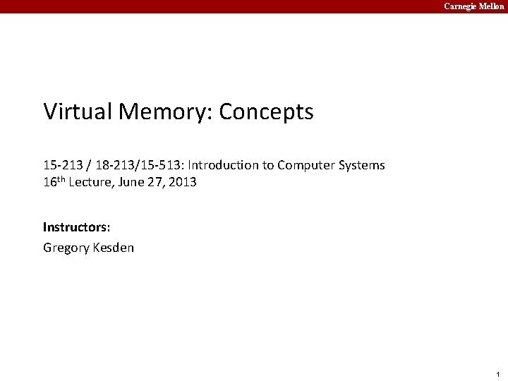 Carnegie Mellon Virtual Memory: Concepts 15 -213 / 18 -213/15 -513: Introduction to Computer