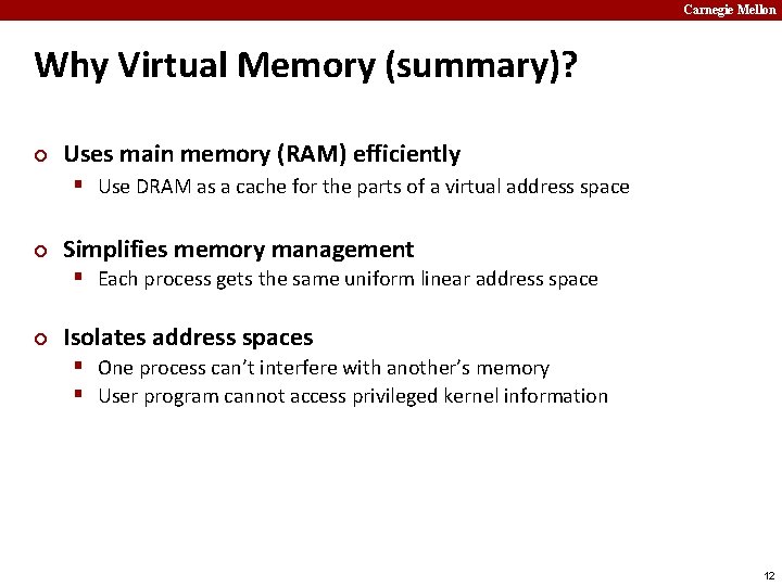 Carnegie Mellon Why Virtual Memory (summary)? ¢ Uses main memory (RAM) efficiently § Use