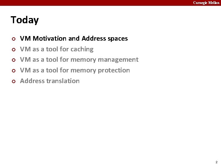 Carnegie Mellon Today ¢ ¢ ¢ VM Motivation and Address spaces VM as a