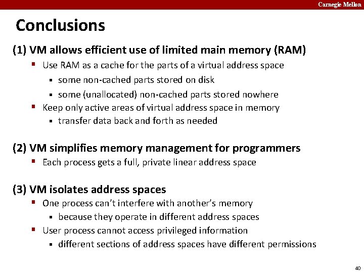 Carnegie Mellon Conclusions (1) VM allows efficient use of limited main memory (RAM) §