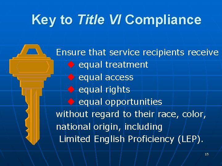 Key to Title VI Compliance Ensure that service recipients receive u equal treatment u