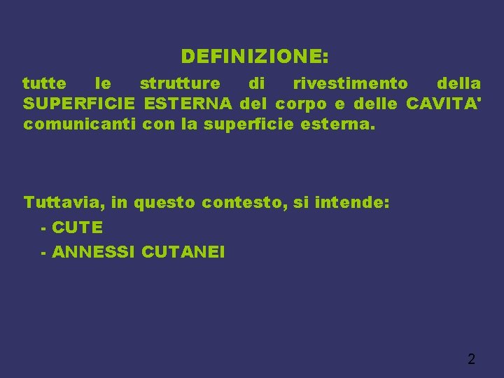 DEFINIZIONE: tutte le strutture di rivestimento della SUPERFICIE ESTERNA del corpo e delle CAVITA'